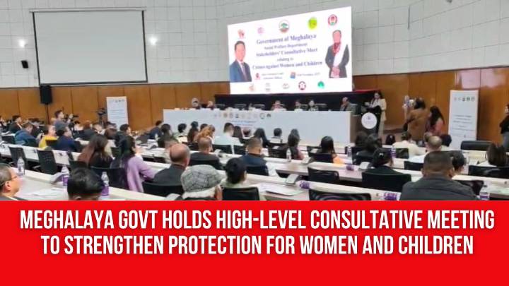 Meghalaya Govt Holds High-Level Consultative Meeting to Strengthen Protection for Women and Children