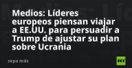 Medios: Líderes europeos piensan viajar a EE.UU. para persuadir a Trump de ajustar su plan sobre Ucrania