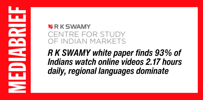 R K SWAMY white paper finds 93% of Indians watch online videos 2.17 hours daily, regional languages dominate
