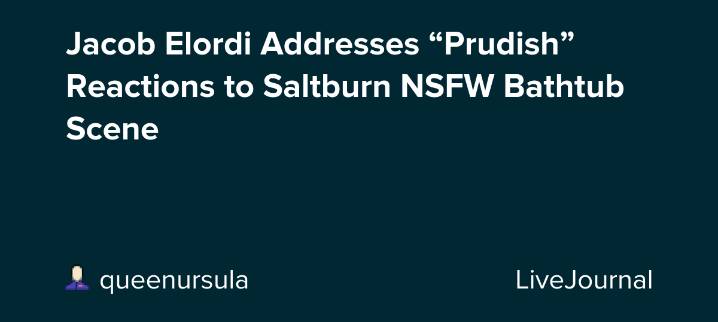 Jacob Elordi Addresses “Prudish” Reactions to Saltburn NSFW Bathtub Scene: ohnotheydidnt