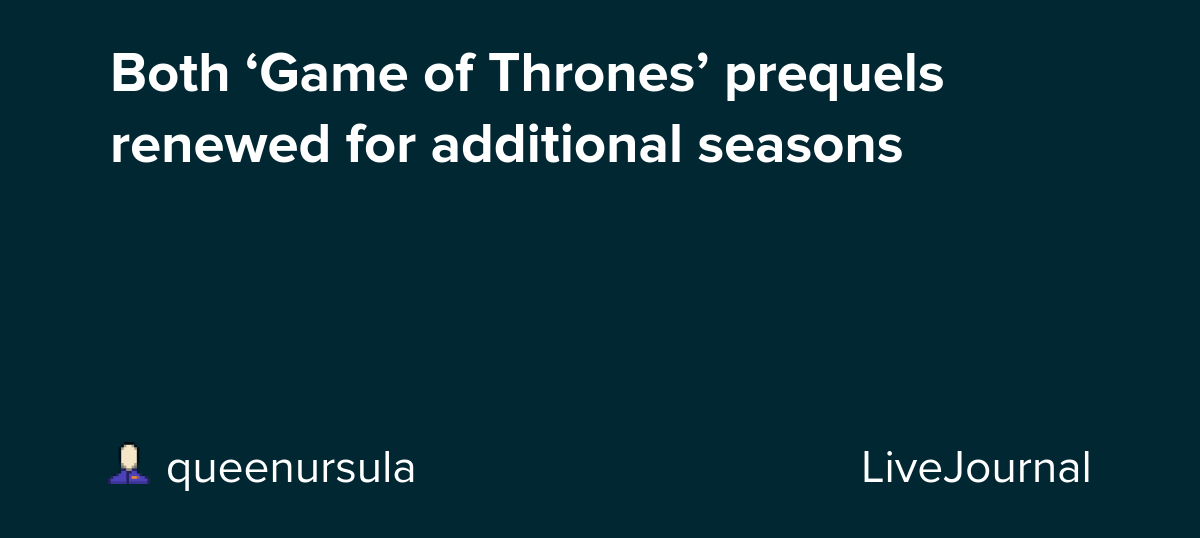 Both ‘Game of Thrones’ prequels renewed for additional seasons: ohnotheydidnt