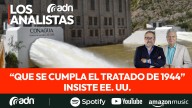 LOS ANALISTAS 077 | México bajo presión del agua