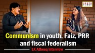 LK Atheeq IAS (Retd) on fiscal federalism, Peripheral Ring Road and Faiz Ahmed Faiz’s poems