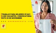 Trabajo para mujeres sí hay: 2.000 vacantes. Convocatoria para este 20 de noviembre