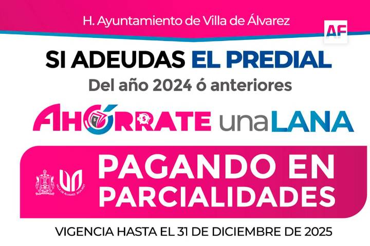 En Villa de Álvarez se puede pagar el Predial en parcialidades y aprovechar el descuento del 100% en multas y recargos para quienes tienen adeudos