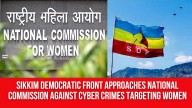 Sikkim Democratic Front Approaches National Commission Against Cyber Crimes Targeting Women