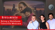 TresxSiete #184 | Betssy y Sheinbaum: Telenovela mexicana