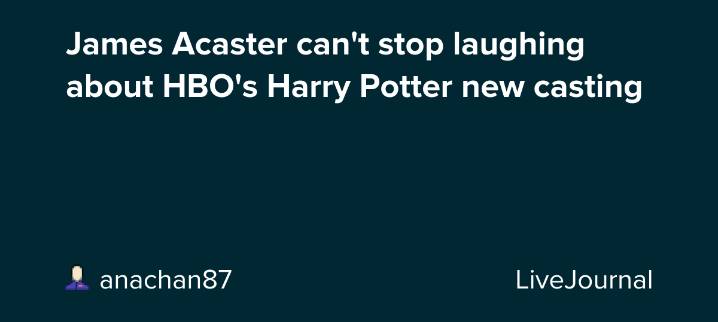James Acaster can't stop laughing about HBO's Harry Potter new casting: ohnotheydidnt