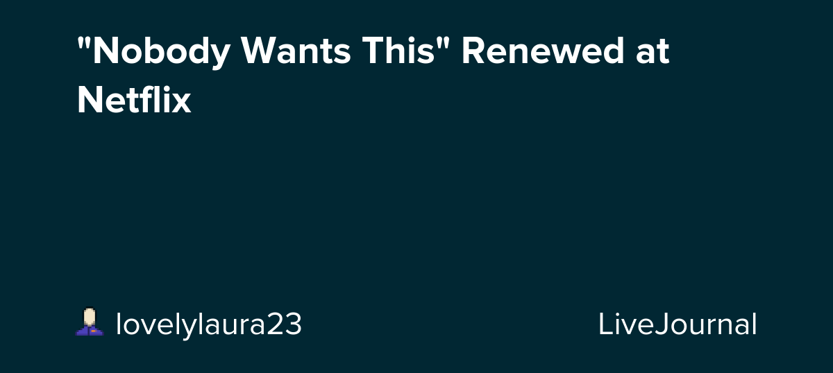 "Nobody Wants This" Renewed at Netflix : ohnotheydidnt