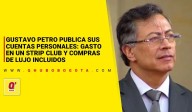 Gustavo Petro publica sus cuentas personales: Gasto en un strip club y compras de lujo incluidos