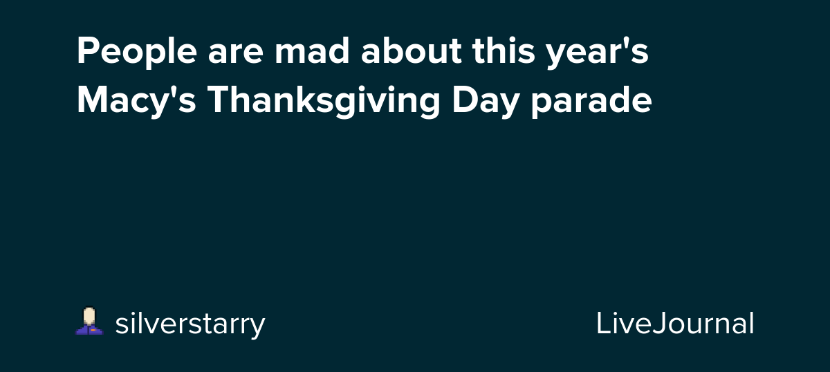People are mad about this year's Macy's Thanksgiving Day parade: ohnotheydidnt