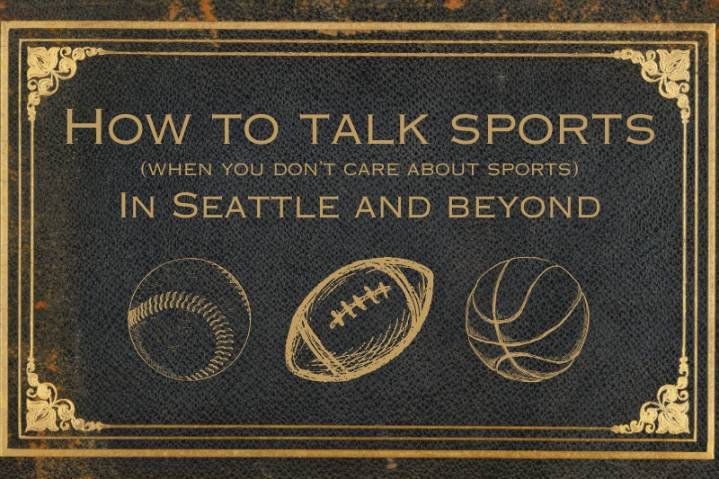 How to talk sports in Seattle, and beyond, when you don't have a clue