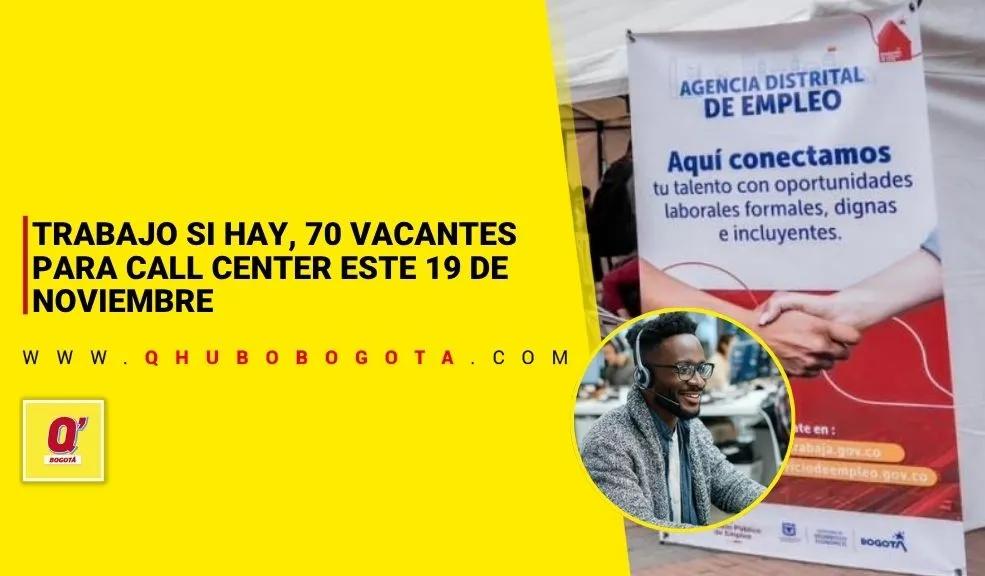 Trabajo si hay, 70 vacantes call center este 19 de noviembre
