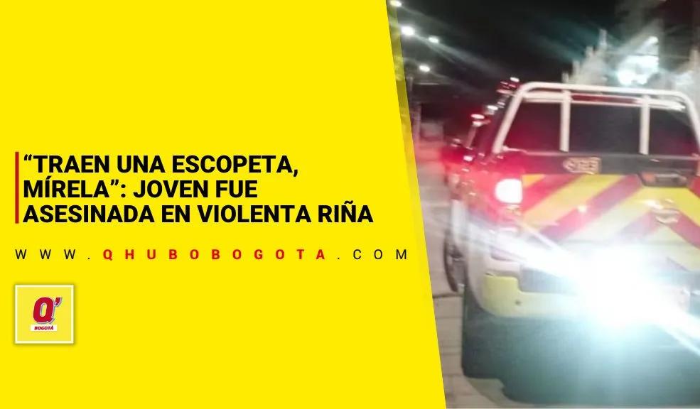 “Traen una escopeta, mírela”: joven asesinada en riña