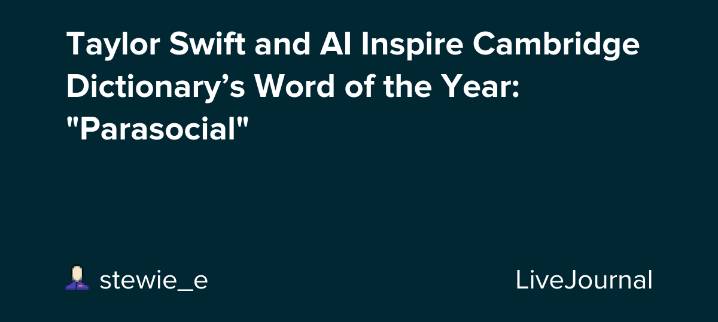 Taylor Swift and AI Inspire Cambridge Dictionary’s Word of the Year: "Parasocial": ohnotheydidnt
