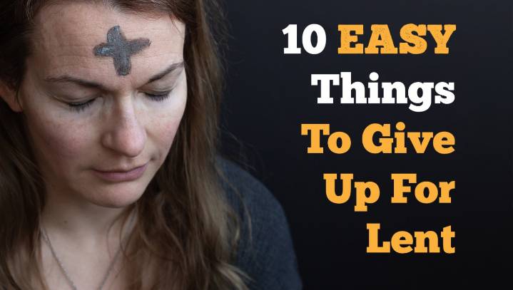 10 EASY Things To Give Up For Lent