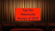 Top Ten Mennonite Movies of 2019