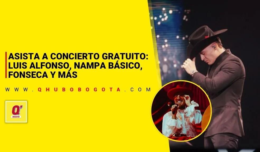 Asista a concierto gratuito: Luis Alfonso, Nampa Básico, Fonseca y más