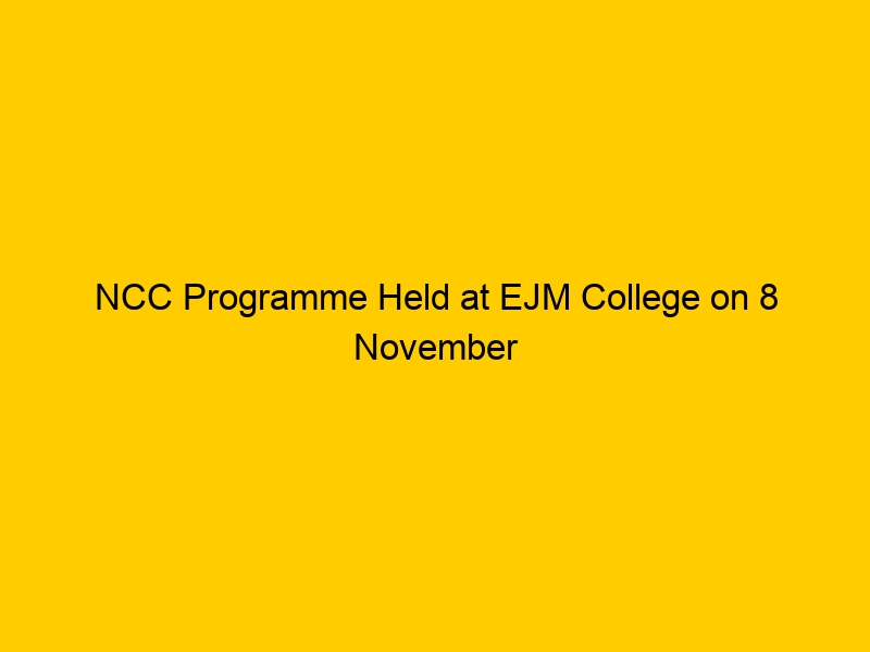 NCC Programme Held at EJM College on 8 November 2025
