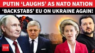 NATO Nation STUNS EU On Using $300 Bn Frozen Russian Assets For Ukraine; Fico Warns, ‘End War Or…’