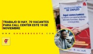 Trabajo si hay, 70 vacantes call center este 19 de noviembre