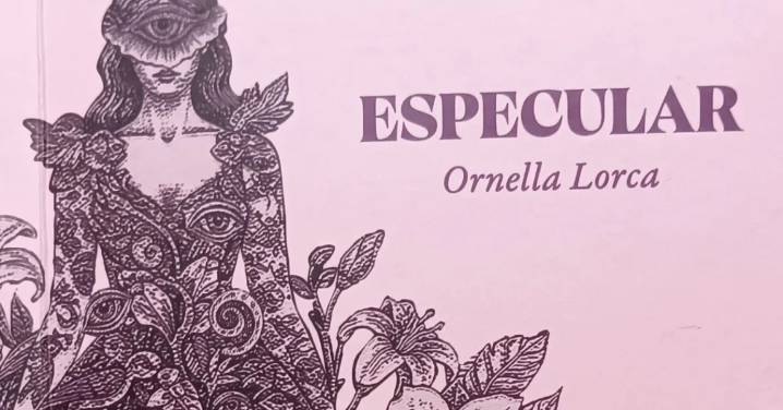 Reseña de libros| La disidencia toma la palabra: Especular (2025) de Ornella Lorca, un rechazo a las convenciones y el modelo conservador