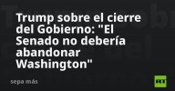 Trump sobre el cierre del Gobierno: "El Senado no debería abandonar Washington"