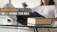10 Great Excuses For Not Reading Your Bible