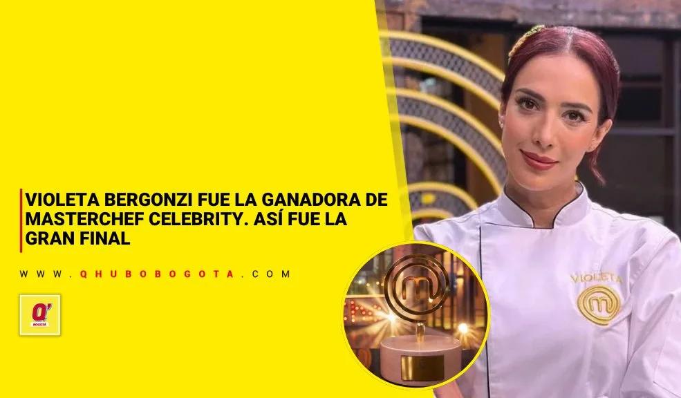 Violeta Bergonzi fue la ganadora de MasterChef Celebrity. Así fue la gran final