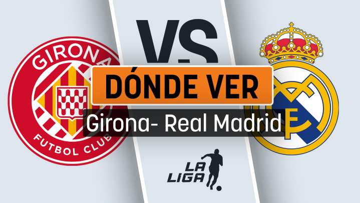 Girona - Real Madrid: a qué hora es el partido de la Liga y dónde ver en directo y en vivo online gratis por TV