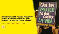 Defensoría del Pueblo presentó Unidades Especializadas para combatir violencias de género