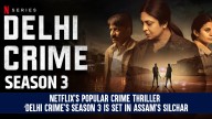 Netflix’s Popular Crime Thriller ‘Delhi Crime’s Season 3 Is Set In Assam’s Silchar, Huma Qureshi Plays ‘Badi Didi’ the Kingpin of Human Trafficking