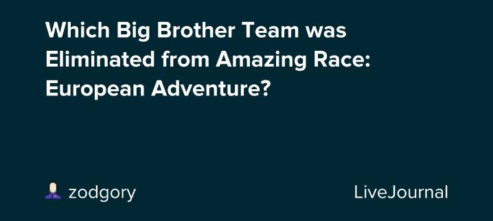 Which Big Brother Team was Eliminated from Amazing Race: European Adventure?: ohnotheydidnt