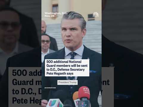 500 additional National Guard members will be sent to D.C., Defense Secretary Pete Hegseth says