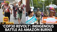 COP30 Revolt: Indigenous Voices Demand Inclusion As Amazon Fires Rage 