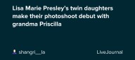Lisa Marie Presley’s twin daughters make their photoshoot debut with grandma Priscilla : ohnotheydidnt