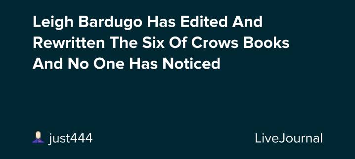 Leigh Bardugo Has Edited And Rewritten The Six Of Crows Books And No One Has Noticed: ohnotheydidnt