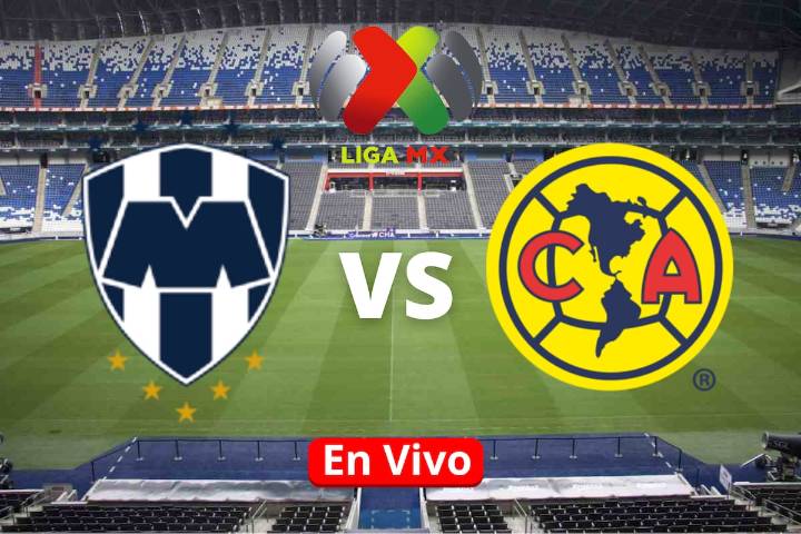 Monterrey vs América EN VIVO: Horario, canal, cómo y dónde ver en vivo el partido de la Liga MX