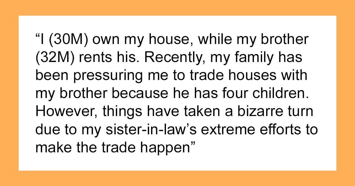 Guy Demands To Switch Homes With Brother Just Because He Has A Big Family