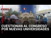 PASÓ EN EL PERÚ: Universidades en crisis: Congreso crea más sin mejorar las que ya existen (VIDEO)