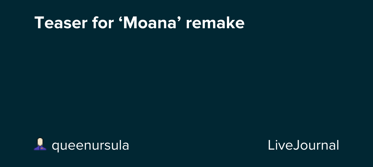 Teaser for ‘Moana’ remake: ohnotheydidnt