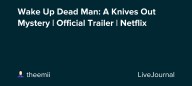 Wake Up Dead Man: A Knives Out Mystery | Official Trailer | Netflix: ohnotheydidnt — LiveJournal
