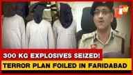 Major Terror Plot Foiled: 300kg Explosives, AK