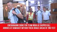 Encouraging signs for Team India as skipper Shubman Gill arrives at Guwahati without neck brace ahead of 2nd Test
