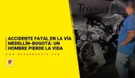 Accidente fatal en la vía Medellín-Bogotá: un hombre pierde la vida