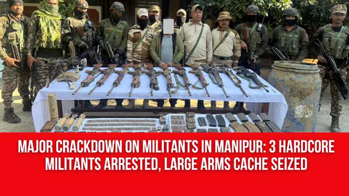 Major Crackdown on Militants in Manipur: 3 Hardcore Militants Arrested, Large Arms Cache Seized