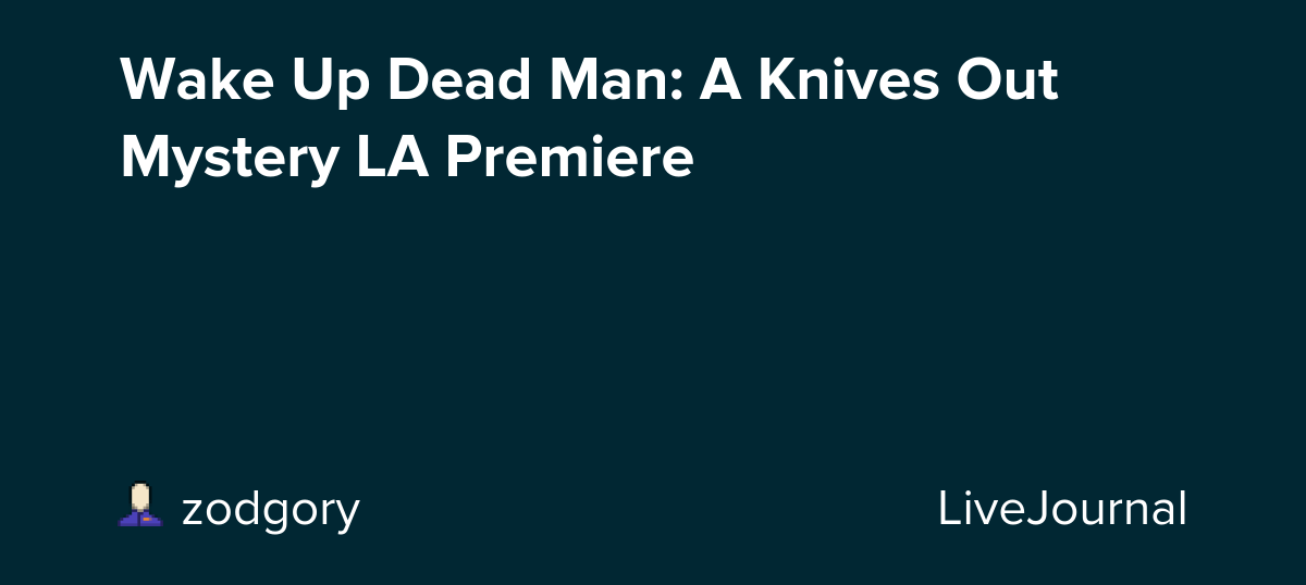Wake Up Dead Man: A Knives Out Mystery LA Premiere: ohnotheydidnt