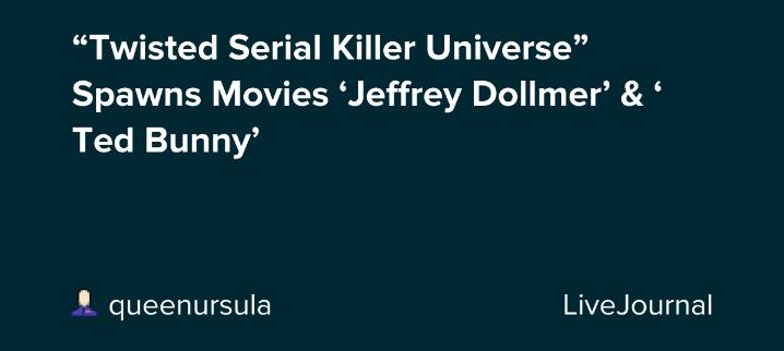 “Twisted Serial Killer Universe” Spawns Movies ‘Jeffrey Dollmer’ & ‘Ted Bunny’: ohnotheydidnt