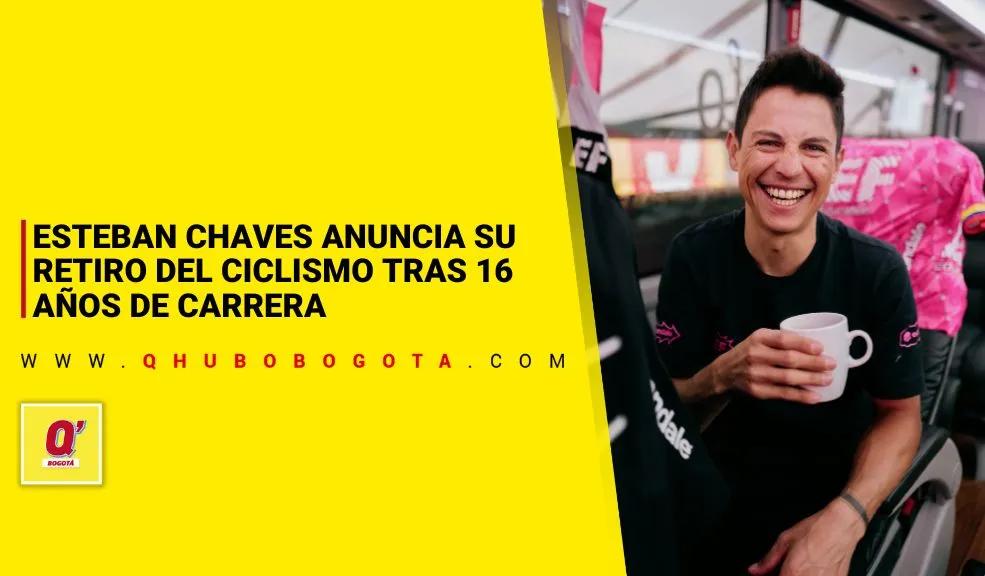 Esteban Chaves anuncia su retiro del ciclismo