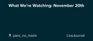 What We’re Watching: November 20th: ohnotheydidnt